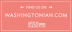 Find us on Washingtonian.com Bride & Groom